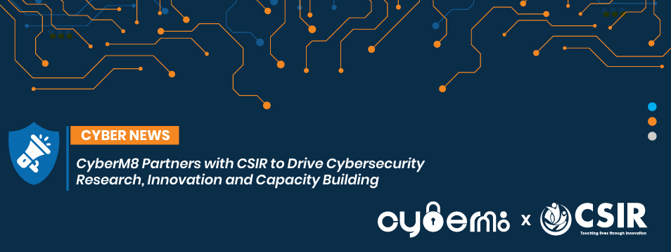 CyberM8 Partners with CSIR to Drive Cybersecurity Research, Innovation and Capacity Building